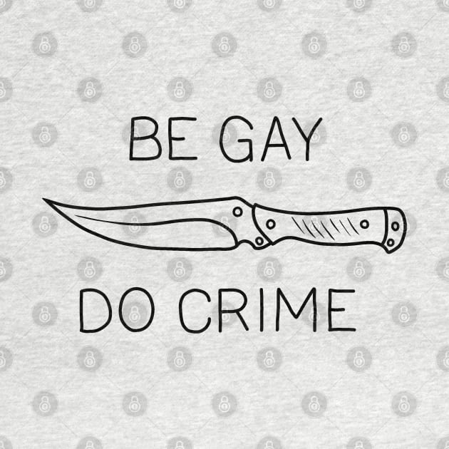 Be Gay Do Crime by valentinahramov